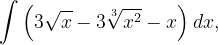 \dpi{120} \int \left (3\sqrt{x}-3\sqrt[3]{x^{2}}-x \right )dx,